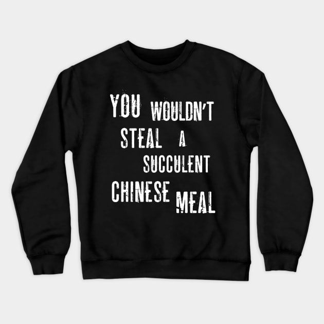 You Wouldn't Steal A Succulent Chinese Meal (Democracy Manifest) Funny Aussie Meme Crewneck Sweatshirt by Enriched by Art